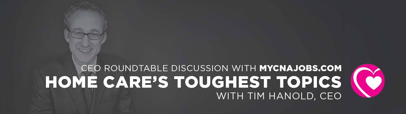 Featured image for post: Home Care’s Toughest Topics, CEO Roundtable with MyCNAJobs.com